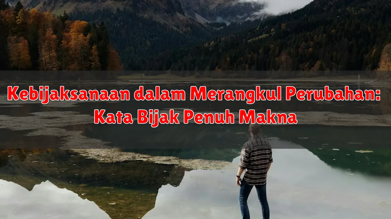 Kebijaksanaan dalam Merangkul Perubahan: Kata Bijak Penuh Makna