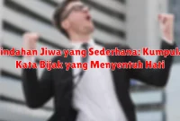 Keindahan Jiwa yang Sederhana: Kumpulan Kata Bijak yang Menyentuh Hati