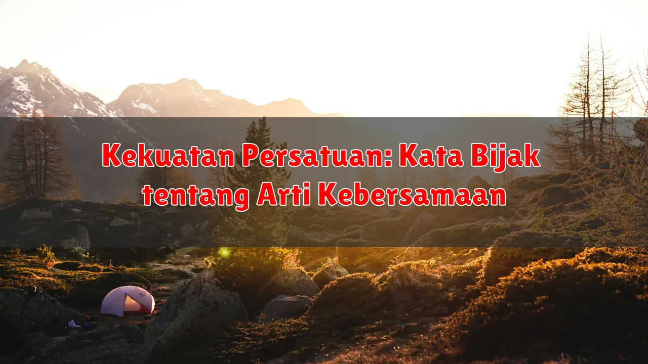 Kekuatan Persatuan: Kata Bijak tentang Arti Kebersamaan