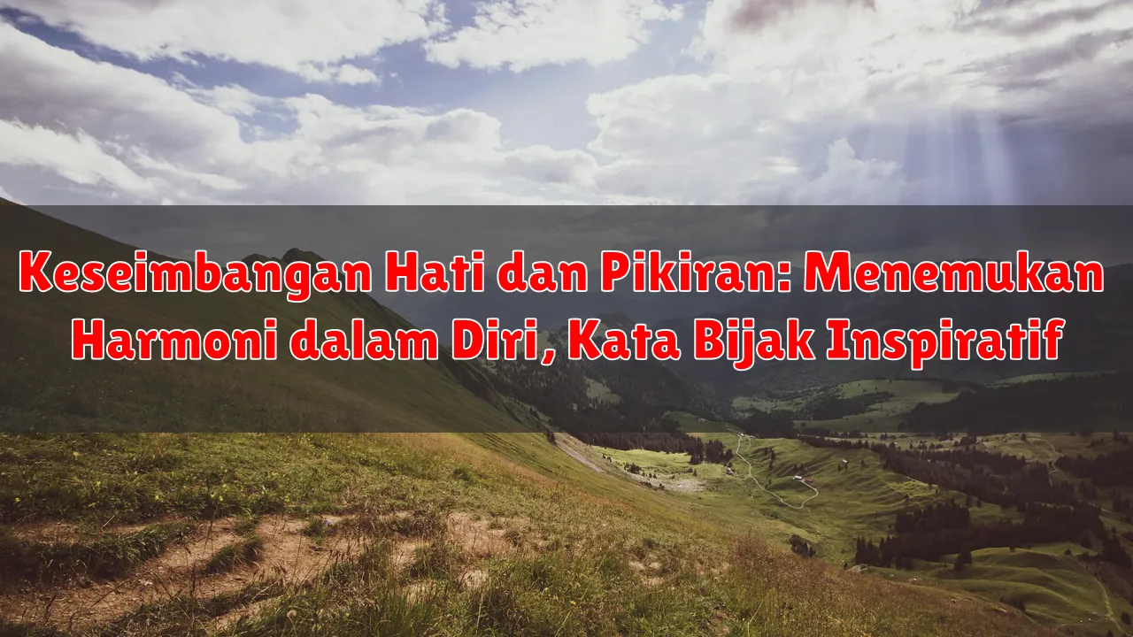Keseimbangan Hati dan Pikiran: Menemukan Harmoni dalam Diri, Kata Bijak Inspiratif