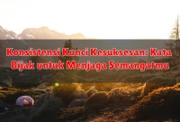 Konsistensi Kunci Kesuksesan: Kata Bijak untuk Menjaga Semangatmu