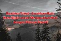 Kuatkan Tekad, Cerahkan Hati: Kata Bijak untuk Menguatkan Hati dengan Pikiran Positif