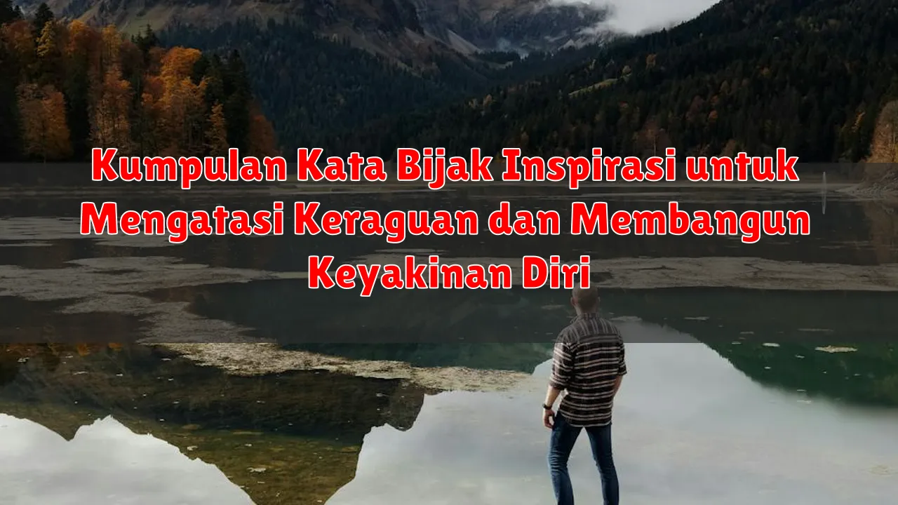 Kumpulan Kata Bijak Inspirasi untuk Mengatasi Keraguan dan Membangun Keyakinan Diri