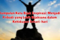 Kumpulan Kata Bijak Inspirasi: Menjadi Pribadi yang Lebih Bijaksana dalam Kehidupan Sehari-hari