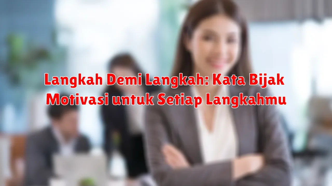 Langkah Demi Langkah: Kata Bijak Motivasi untuk Setiap Langkahmu