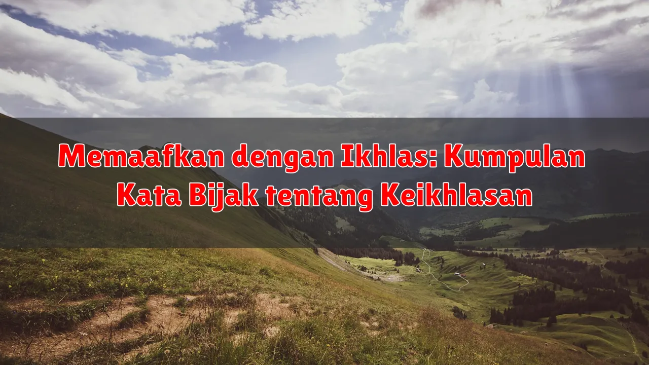 Memaafkan dengan Ikhlas: Kumpulan Kata Bijak tentang Keikhlasan