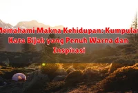 Memahami Makna Kehidupan: Kumpulan Kata Bijak yang Penuh Warna dan Inspirasi