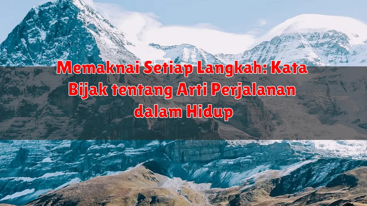 Memaknai Setiap Langkah: Kata Bijak tentang Arti Perjalanan dalam Hidup