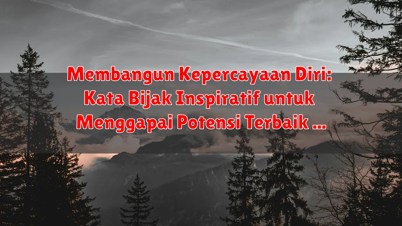 Membangun Kepercayaan Diri: Kata Bijak Inspiratif untuk Menggapai Potensi Terbaik