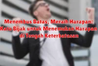 Menembus Batas, Meraih Harapan: Kata Bijak untuk Menemukan Harapan di Tengah Keterbatasan