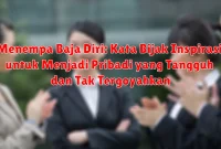 Menempa Baja Diri: Kata Bijak Inspirasi untuk Menjadi Pribadi yang Tangguh dan Tak Tergoyahkan