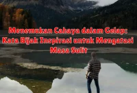 Menemukan Cahaya dalam Gelap: Kata Bijak Inspirasi untuk Mengatasi Masa Sulit