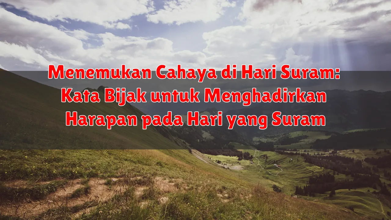 Menemukan Cahaya di Hari Suram: Kata Bijak untuk Menghadirkan Harapan pada Hari yang Suram