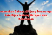 Menemukan Cahaya di Ujung Terowongan: Kata Bijak tentang Harapan dan Keberanian
