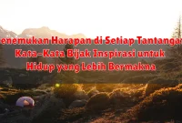 Menemukan Harapan di Setiap Tantangan: Kata-Kata Bijak Inspirasi untuk Hidup yang Lebih Bermakna