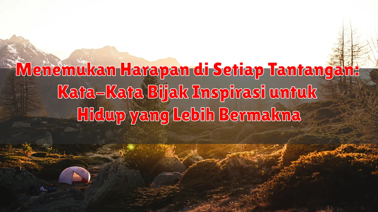 Menemukan Harapan di Setiap Tantangan: Kata-Kata Bijak Inspirasi untuk Hidup yang Lebih Bermakna