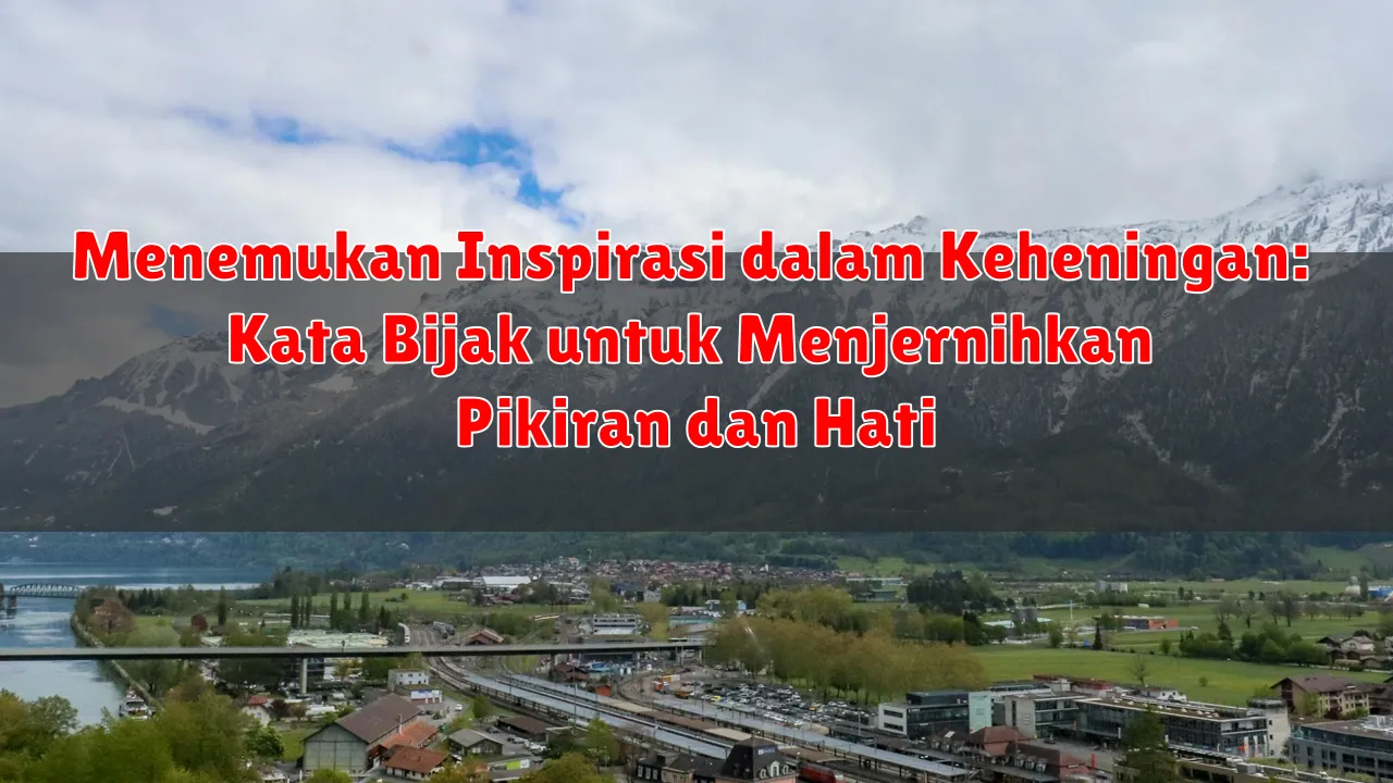 Menemukan Inspirasi dalam Keheningan: Kata Bijak untuk Menjernihkan Pikiran dan Hati