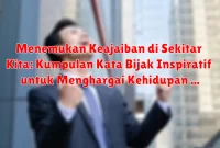 Menemukan Keajaiban di Sekitar Kita: Kumpulan Kata Bijak Inspiratif untuk Menghargai Kehidupan