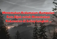Menemukan Kedamaian: Kumpulan Kata Bijak untuk Menemukan Kedamaian di Setiap Langkah