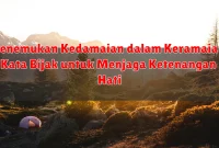 Menemukan Kedamaian dalam Keramaian: Kata Bijak untuk Menjaga Ketenangan Hati