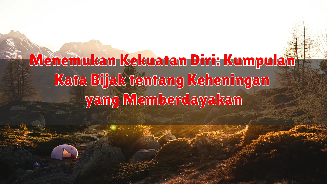 Menemukan Kekuatan Diri: Kumpulan Kata Bijak tentang Keheningan yang Memberdayakan