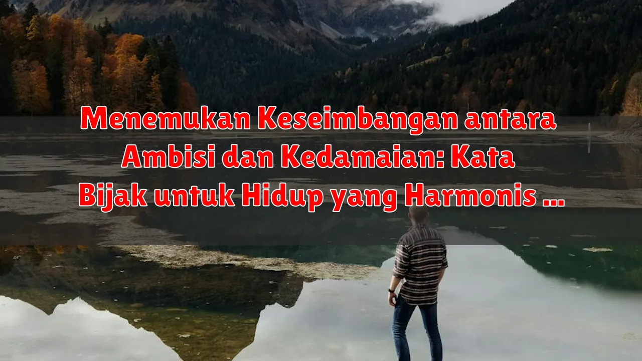 Menemukan Keseimbangan antara Ambisi dan Kedamaian: Kata Bijak untuk Hidup yang Harmonis