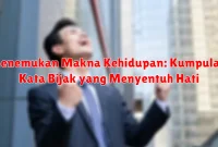 Menemukan Makna Kehidupan: Kumpulan Kata Bijak yang Menyentuh Hati
