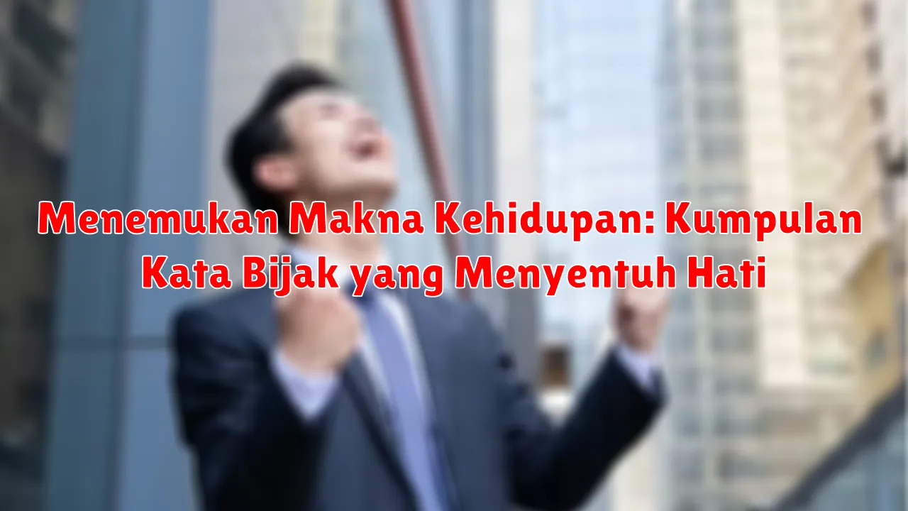 Menemukan Makna Kehidupan: Kumpulan Kata Bijak yang Menyentuh Hati