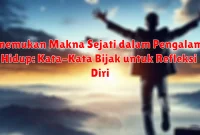 Menemukan Makna Sejati dalam Pengalaman Hidup: Kata-Kata Bijak untuk Refleksi Diri