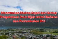 Menemukan Makna Sejati dari Setiap Pengalaman: Kata Bijak untuk Refleksi dan Pertumbuhan Diri