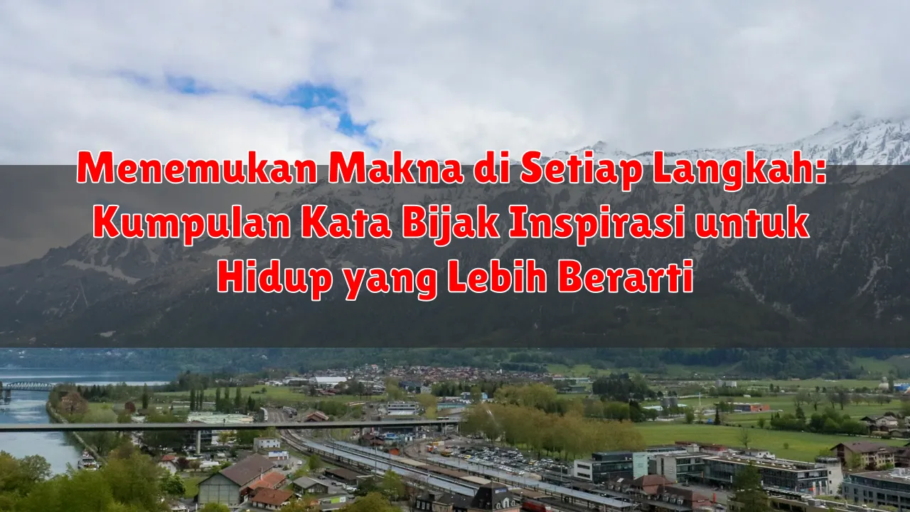 Menemukan Makna di Setiap Langkah: Kumpulan Kata Bijak Inspirasi untuk Hidup yang Lebih Berarti