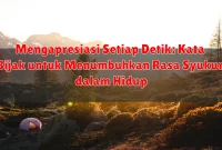 Mengapresiasi Setiap Detik: Kata Bijak untuk Menumbuhkan Rasa Syukur dalam Hidup