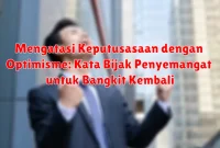Mengatasi Keputusasaan dengan Optimisme: Kata Bijak Penyemangat untuk Bangkit Kembali
