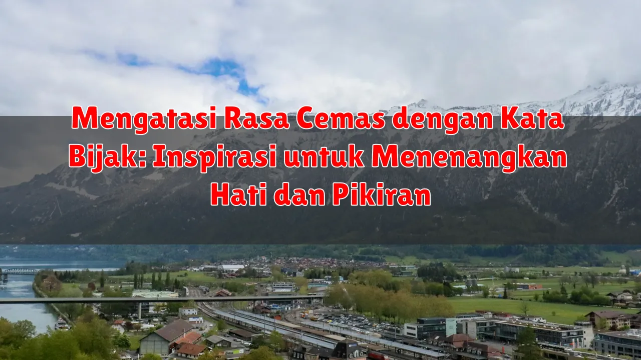 Mengatasi Rasa Cemas dengan Kata Bijak: Inspirasi untuk Menenangkan Hati dan Pikiran