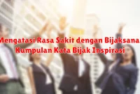 Mengatasi Rasa Sakit dengan Bijaksana: Kumpulan Kata Bijak Inspirasi