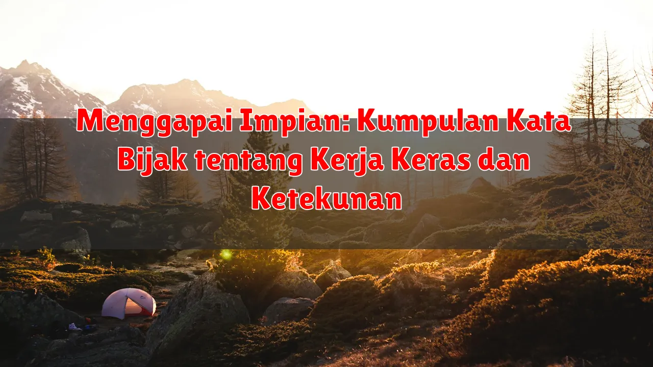 Menggapai Impian: Kumpulan Kata Bijak tentang Kerja Keras dan Ketekunan