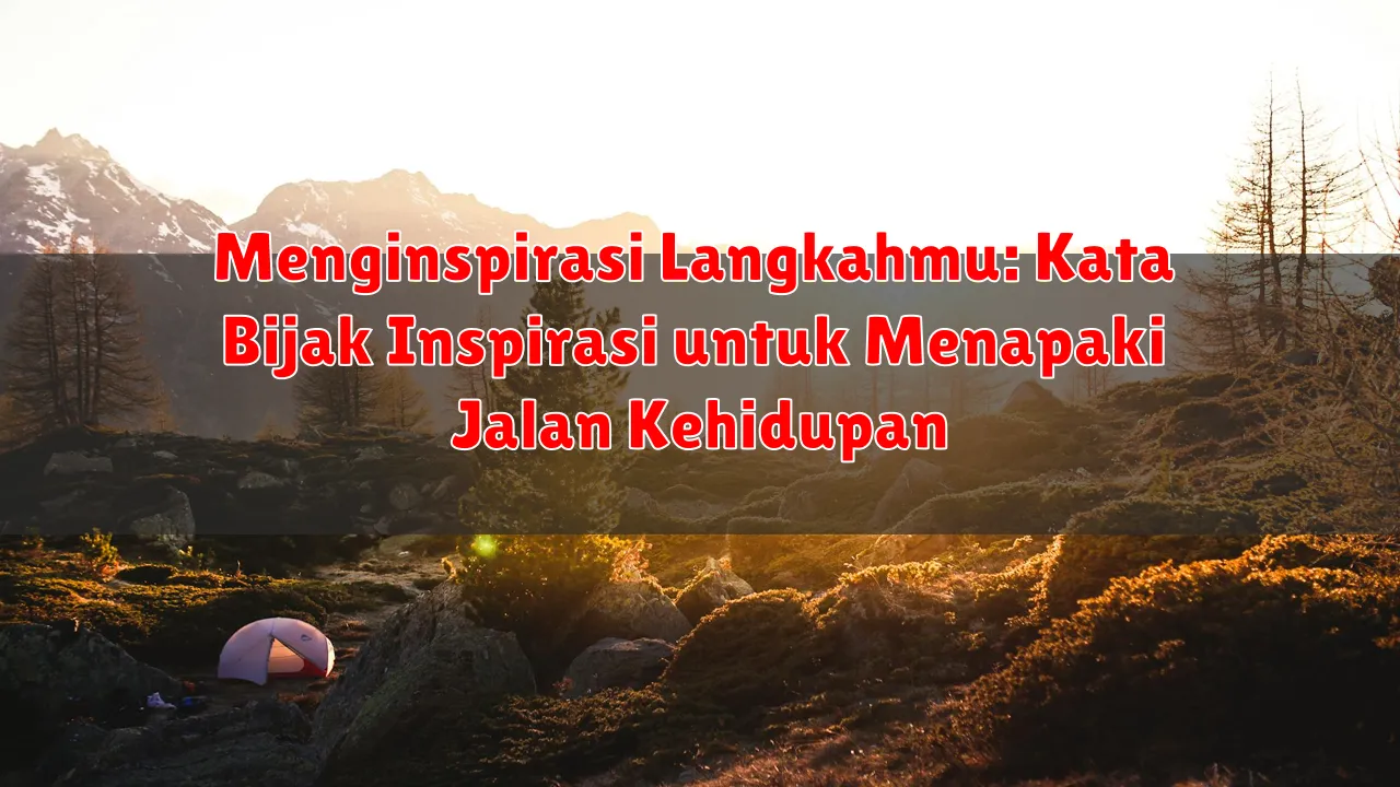 Menginspirasi Langkahmu: Kata Bijak Inspirasi untuk Menapaki Jalan Kehidupan