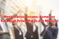 Menginspirasi Sesama: Kumpulan Kata Bijak Penuh Makna dan Motivasi
