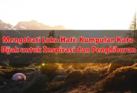 Mengobati Luka Hati: Kumpulan Kata Bijak untuk Inspirasi dan Penghiburan