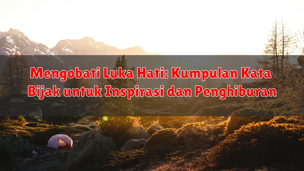 Mengobati Luka Hati: Kumpulan Kata Bijak untuk Inspirasi dan Penghiburan
