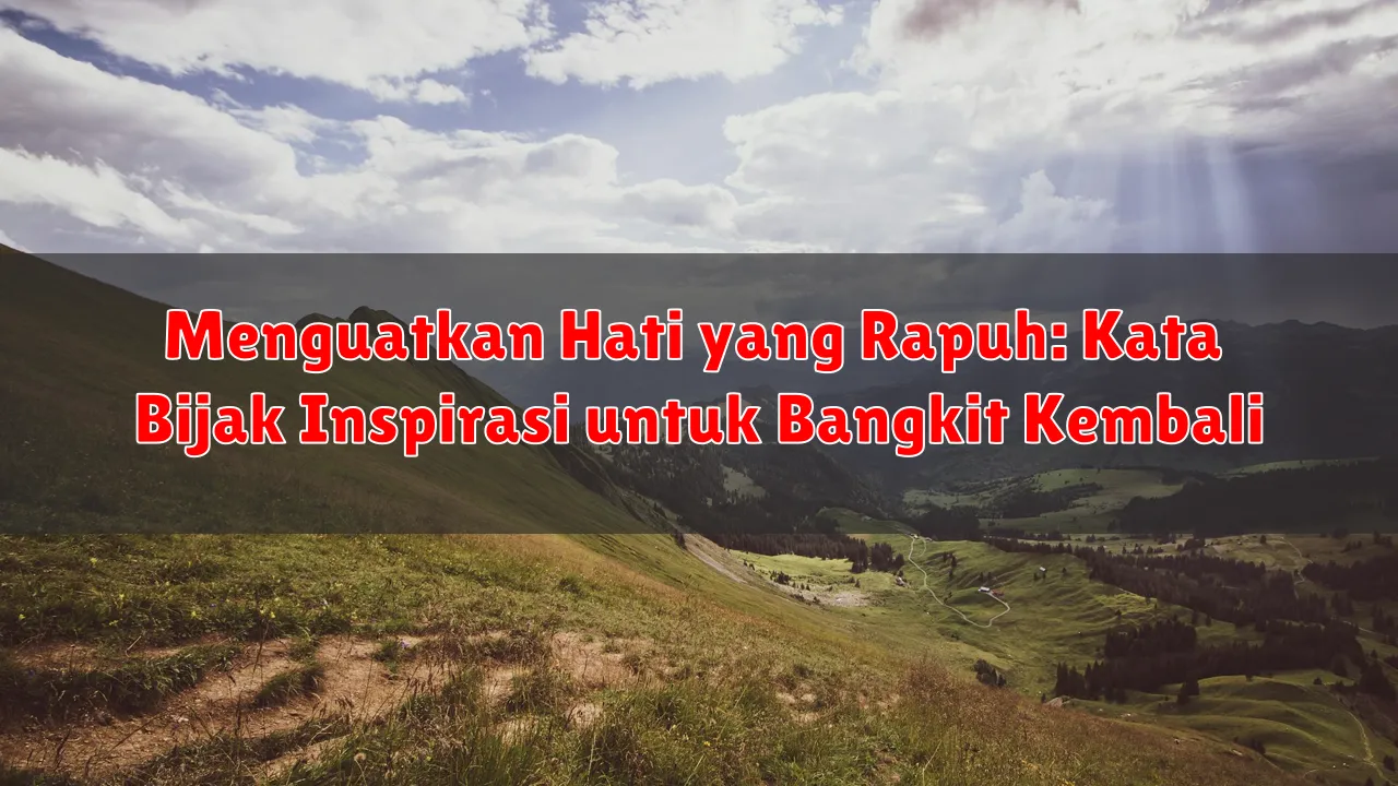 Menguatkan Hati yang Rapuh: Kata Bijak Inspirasi untuk Bangkit Kembali
