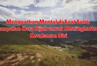 Menguatkan Mental di Saat Sulit: Kumpulan Kata Bijak untuk Meningkatkan Ketahanan Diri