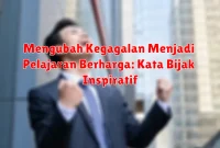 Mengubah Kegagalan Menjadi Pelajaran Berharga: Kata Bijak Inspiratif