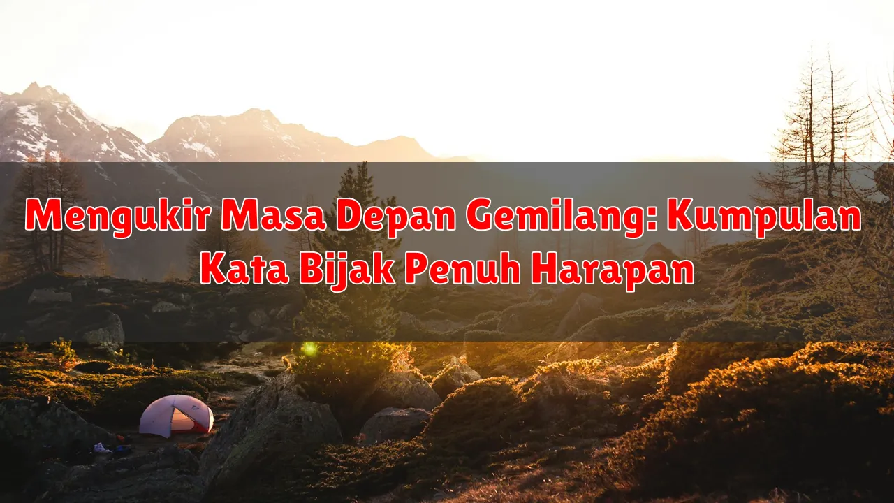 Mengukir Masa Depan Gemilang: Kumpulan Kata Bijak Penuh Harapan