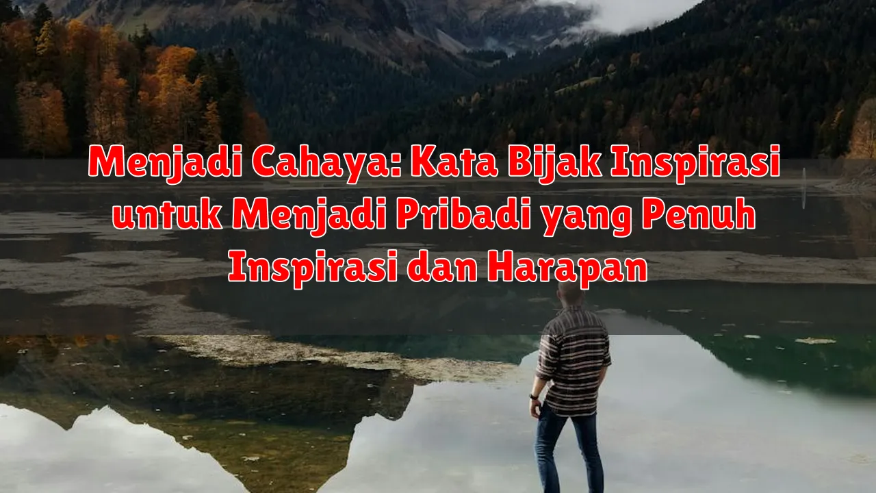 Menjadi Cahaya: Kata Bijak Inspirasi untuk Menjadi Pribadi yang Penuh Inspirasi dan Harapan