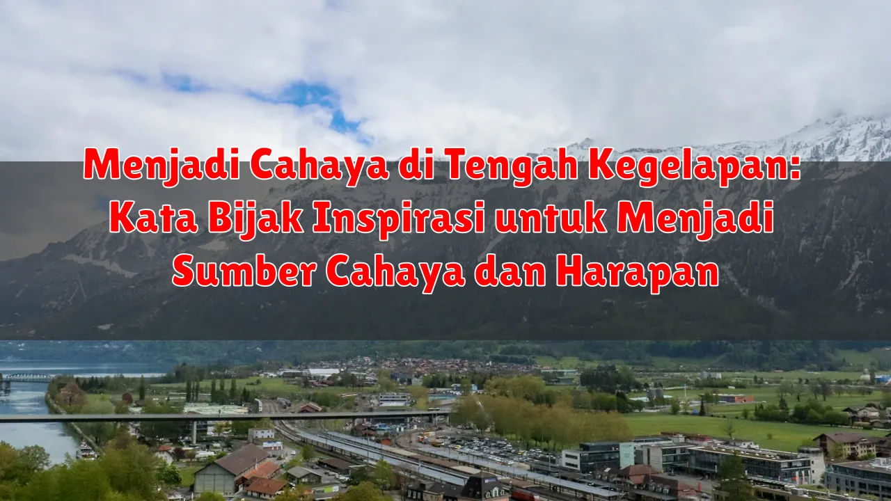 Menjadi Cahaya di Tengah Kegelapan: Kata Bijak Inspirasi untuk Menjadi Sumber Cahaya dan Harapan
