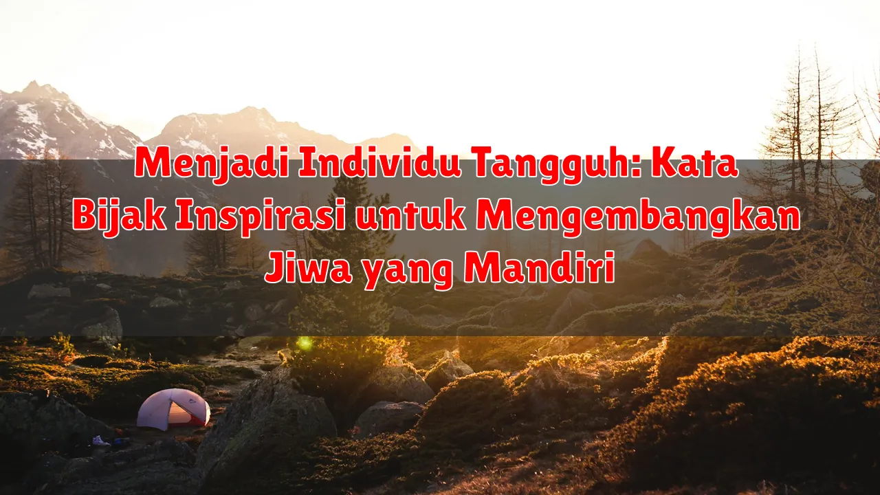 Menjadi Individu Tangguh: Kata Bijak Inspirasi untuk Mengembangkan Jiwa yang Mandiri