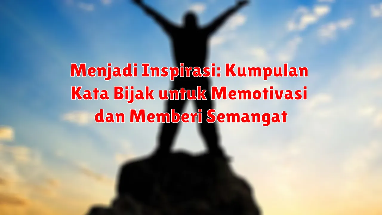 Menjadi Inspirasi: Kumpulan Kata Bijak untuk Memotivasi dan Memberi Semangat