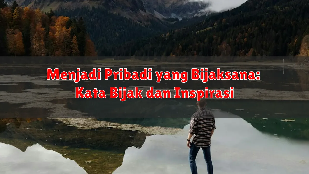 Menjadi Pribadi yang Bijaksana: Kata Bijak dan Inspirasi