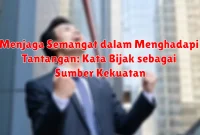 Menjaga Semangat dalam Menghadapi Tantangan: Kata Bijak sebagai Sumber Kekuatan